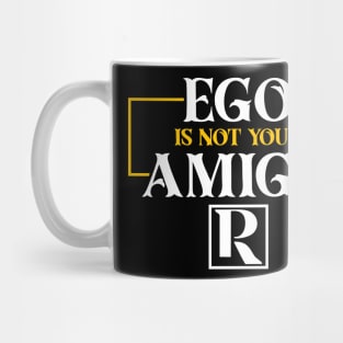 Your EGO is not your AMIGO Mug